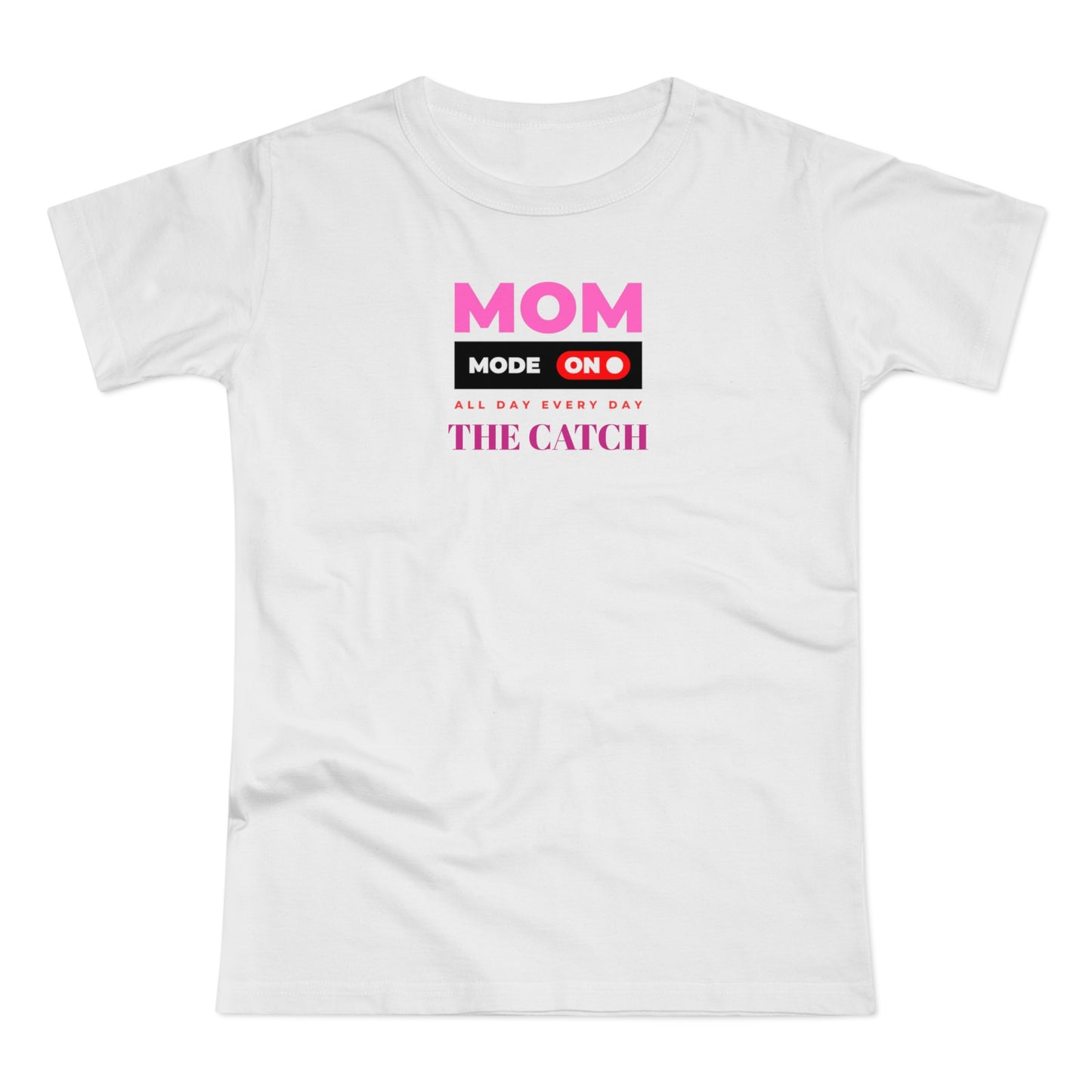 Mom Mode On T-Shirt - Perfect Gift for Moms - Casual Style - THE CATCH