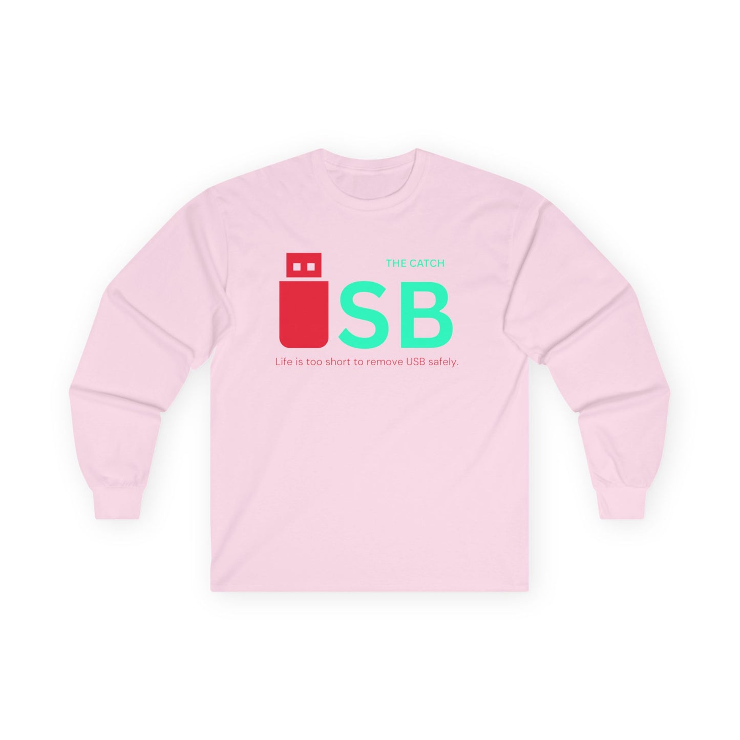 Funny USB Long Sleeve Tee - "Life is Too Short to Remove USB Safely" - THE CATCH