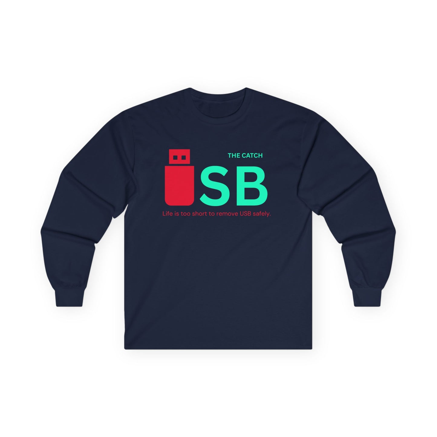 Funny USB Long Sleeve Tee - "Life is Too Short to Remove USB Safely" - THE CATCH