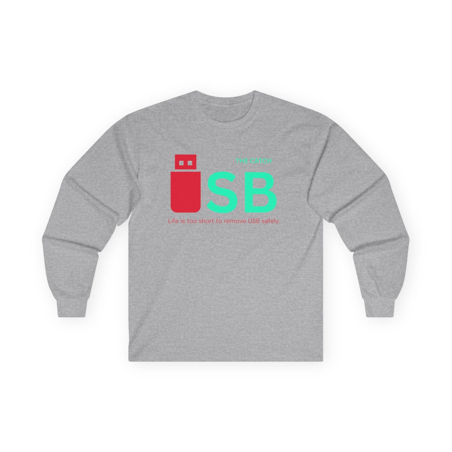Funny USB Long Sleeve Tee - "Life is Too Short to Remove USB Safely" - THE CATCH