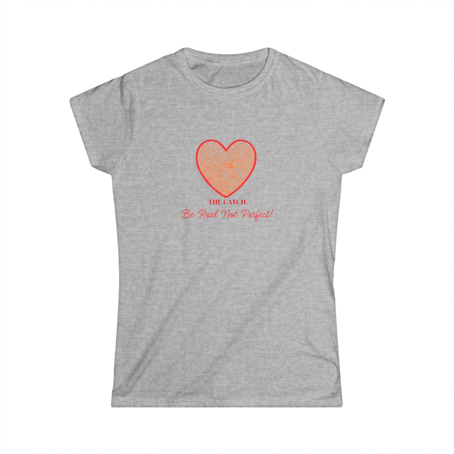 Women's Heartbeat Tee - Be Real Not Perfect - Softstyle T-Shirt - THE CATCH