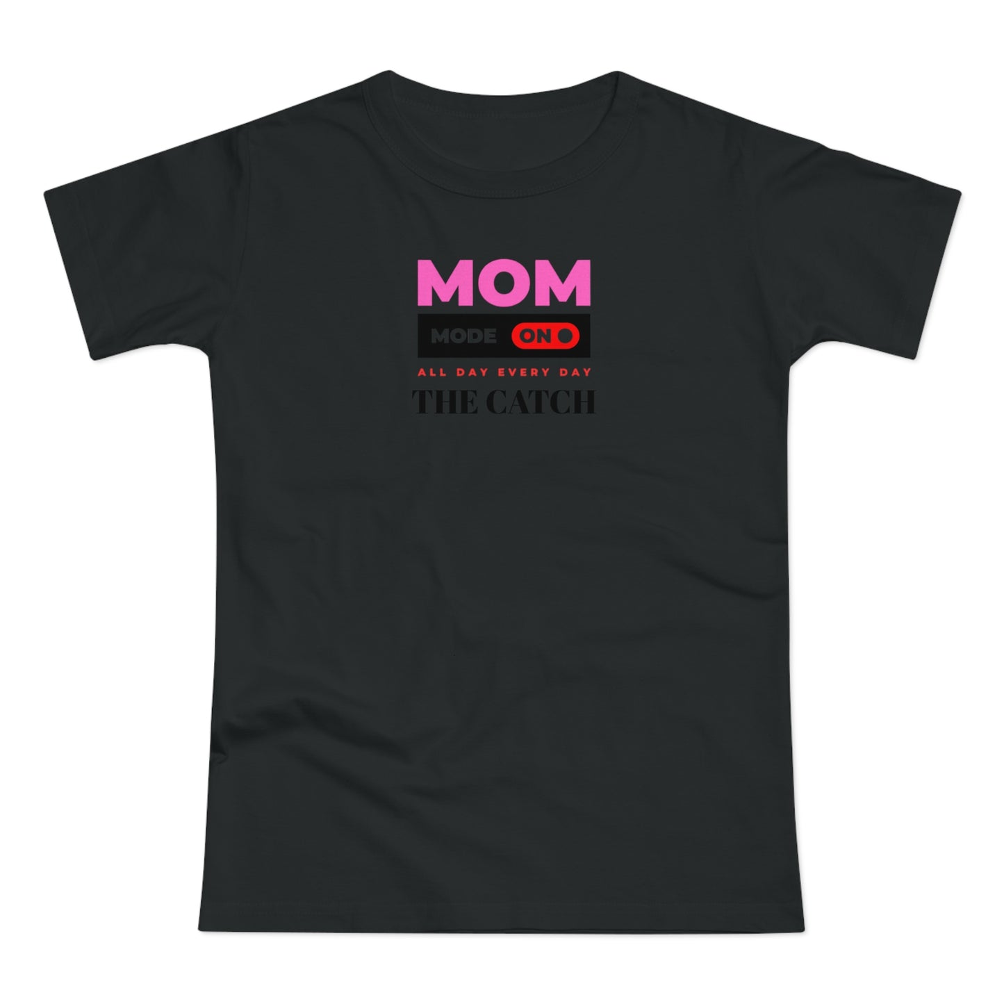 Mom Mode On T-Shirt - Perfect Gift for Moms - Casual Style - THE CATCH