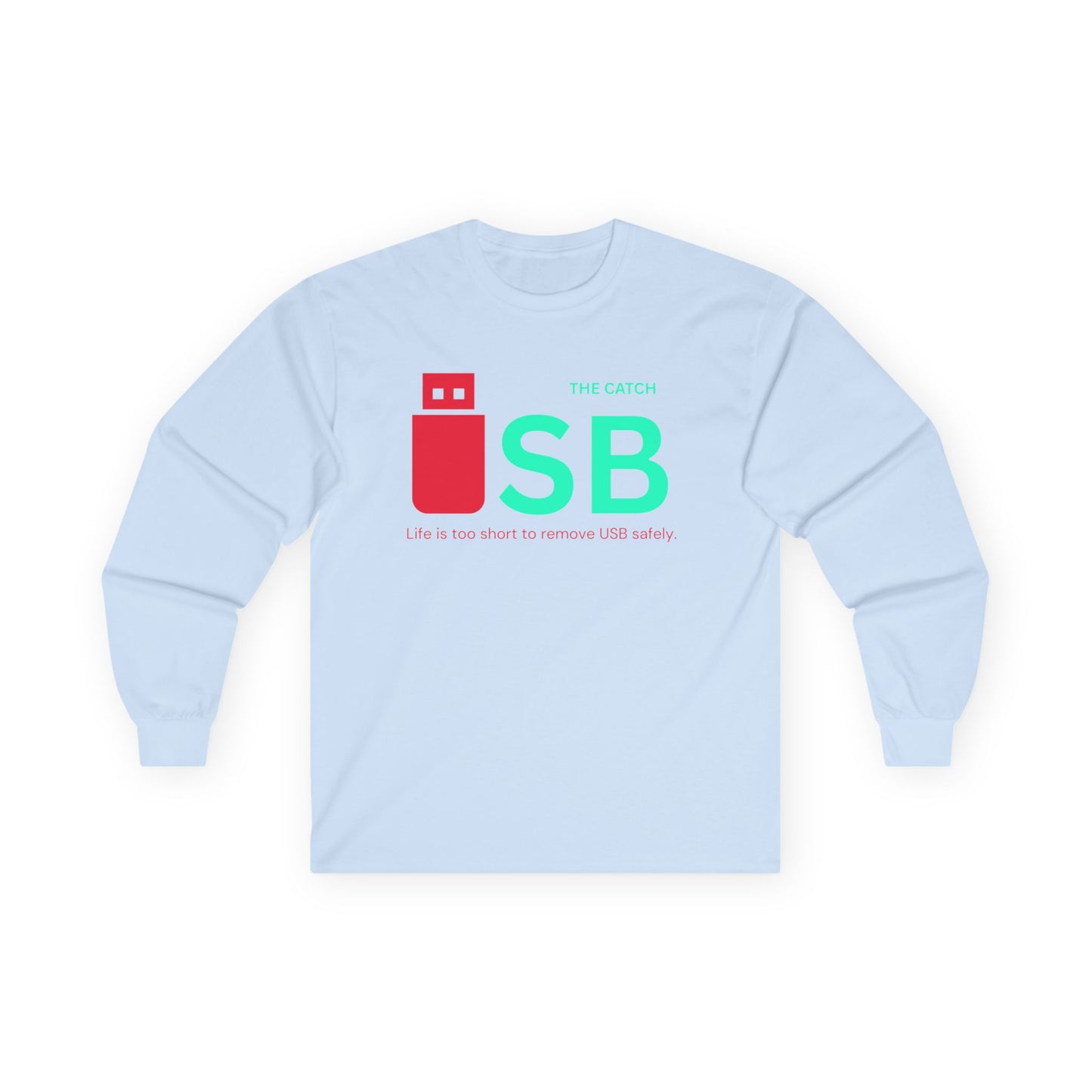 Funny USB Long Sleeve Tee - "Life is Too Short to Remove USB Safely" - THE CATCH