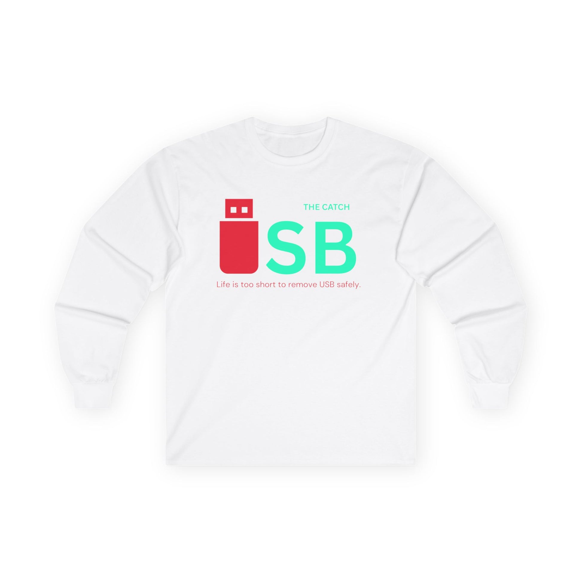 Funny USB Long Sleeve Tee - "Life is Too Short to Remove USB Safely" - THE CATCH