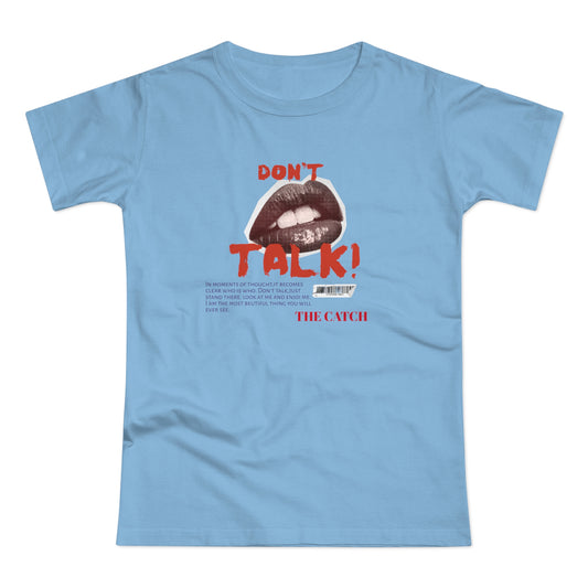 Bold Statement Women's T-Shirt - "Don't Talk!" Graphic Tee - THE CATCH