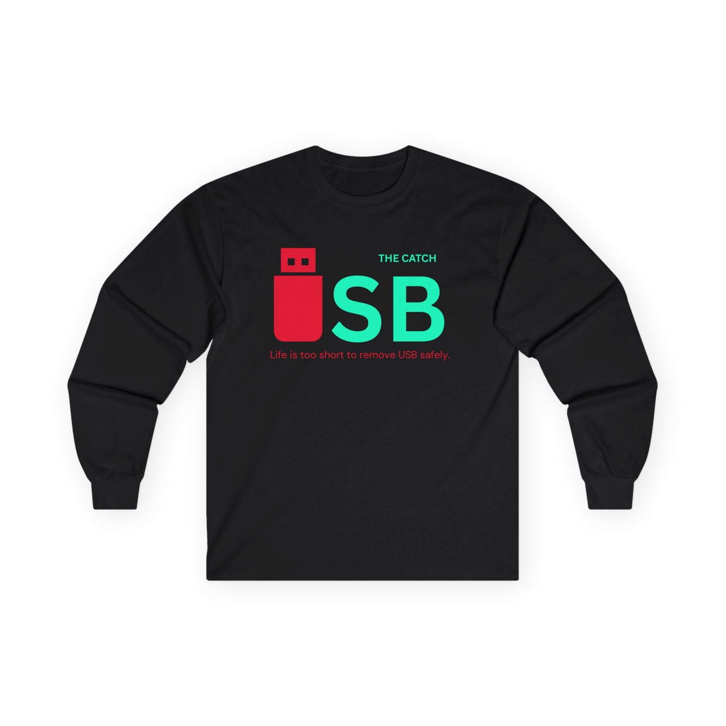 Funny USB Long Sleeve Tee - "Life is Too Short to Remove USB Safely" - THE CATCH