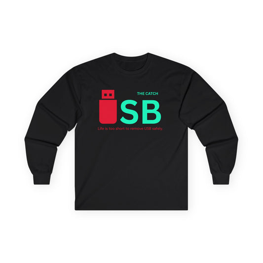 Funny USB Long Sleeve Tee - "Life is Too Short to Remove USB Safely" - THE CATCH