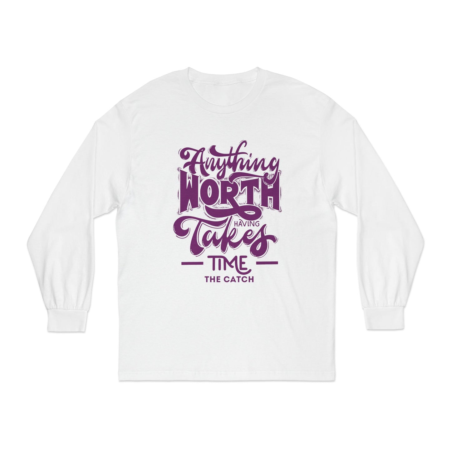 Inspirational Long Sleeve T-Shirt – 'Anything Worth Having Takes Time'