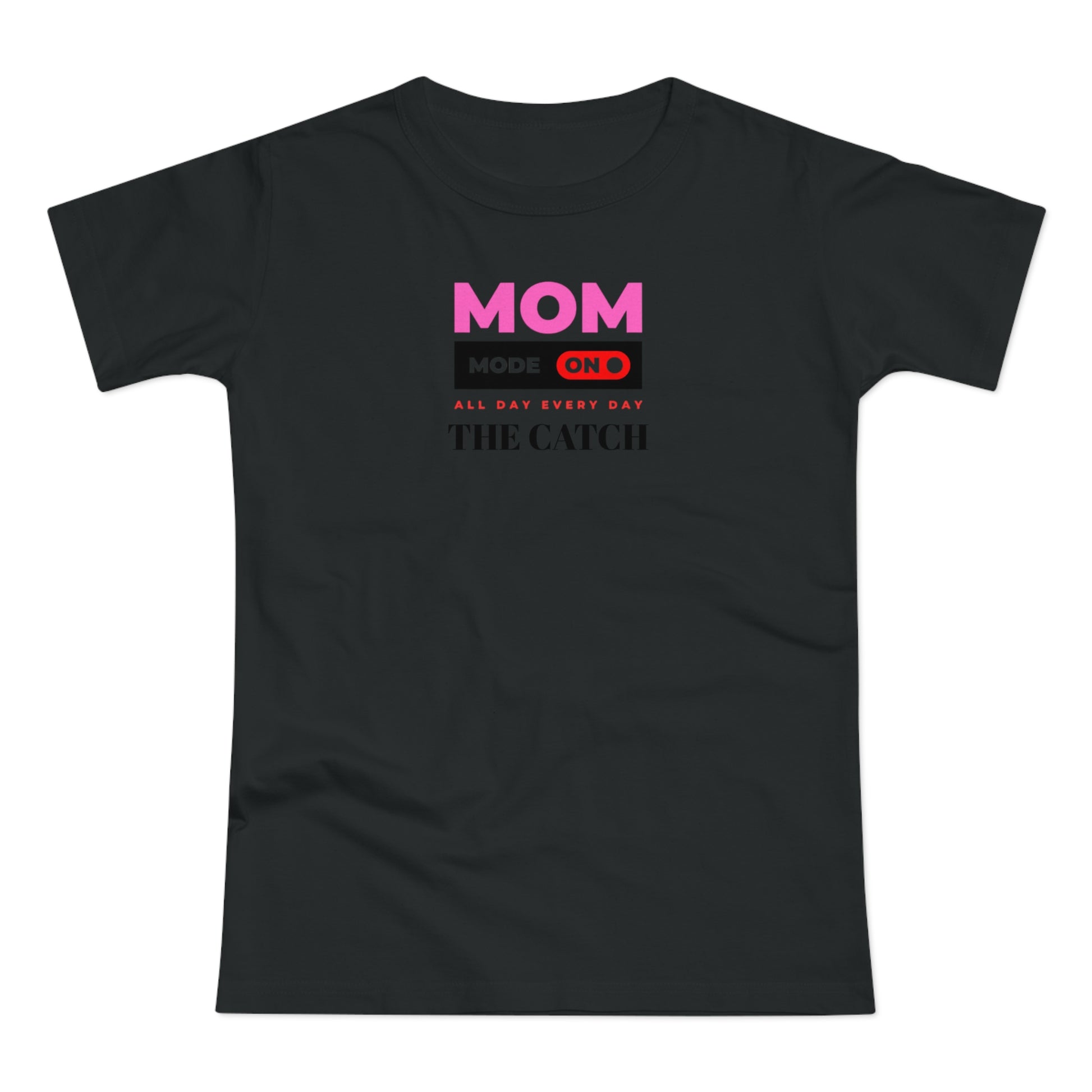 Mom Mode On T-Shirt - Perfect Gift for Moms - Casual Style - THE CATCH