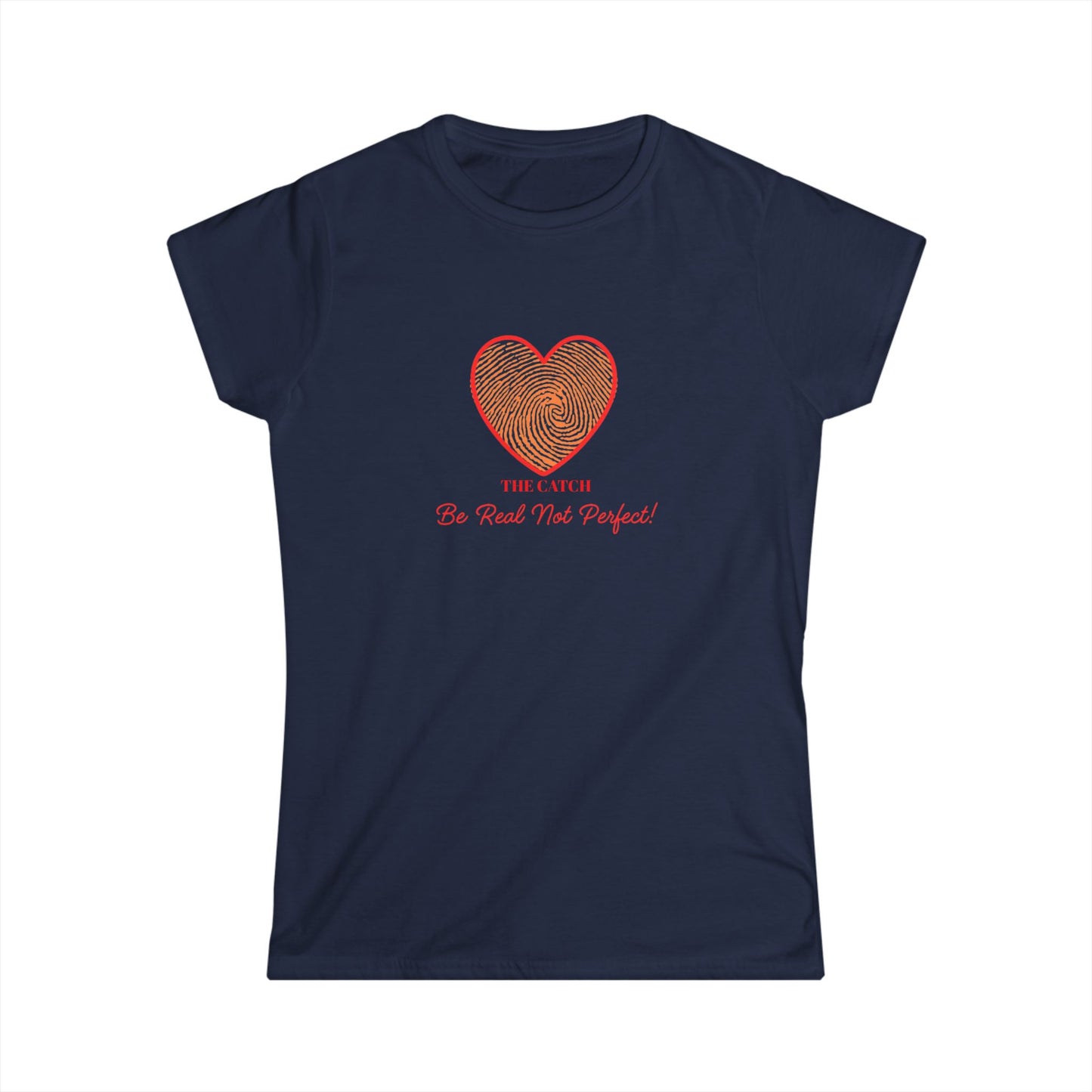 Women's Heartbeat Tee - Be Real Not Perfect - Softstyle T-Shirt - THE CATCH